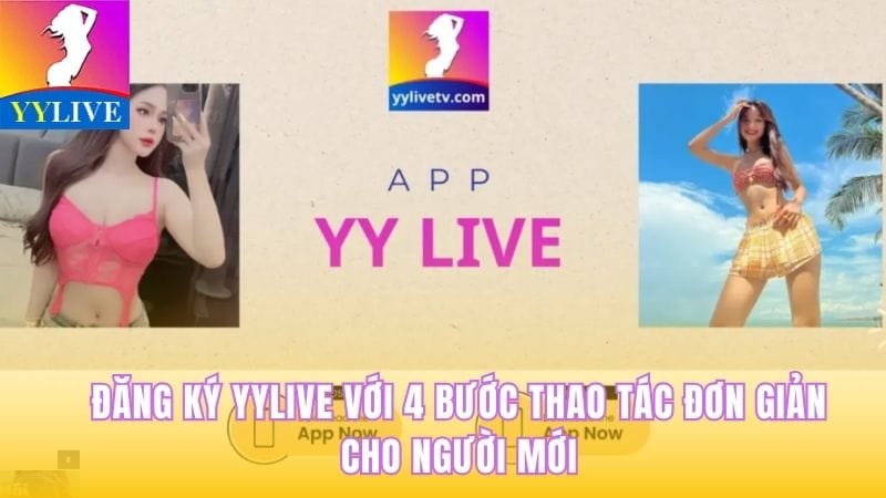 Đăng Ký Yylive Với 4 Bước Thao Tác Đơn Giản Cho Người Mới 1 Đăng ký YYLive