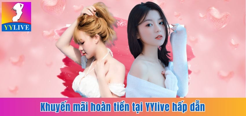 Khuyến mãi hoàn tiền tại YYlive