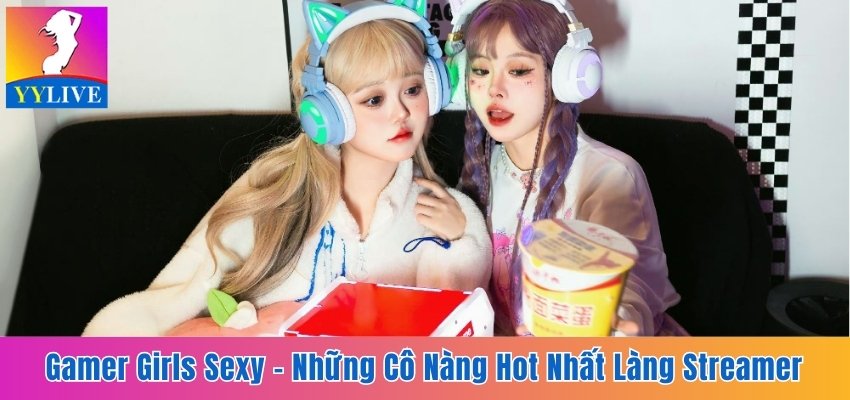 Gamer Girls Sexy - Những Cô Nàng Hot Nhất Làng Streamer 9 gamer girls sexy
