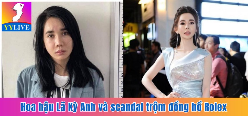 Hoa Hậu Lã Kỳ Anh Và Scandal Trộm Đồng Hồ Rolex 2 Tỷ Đồng 8 hoa hậu Lã Kỳ Anh